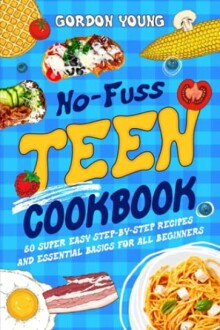 No-Fuss Teen Cookbook